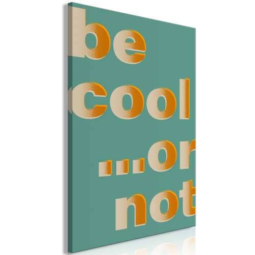 Slika - Be Cool… or Not (1 Part) Vertical 60x90 Cijena